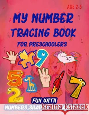 My Number Tracing Book For Preschoolers: Give your child all the practice, Math Activity Book, practice for preschoolers, First Handwriting, Coloring Learn and Enjoy 9781659375350 Independently Published - książka