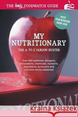 My Nutritionary: The A to Z Jargon Buster Catherine Saxelby 9781925786460 Foodwatch Pty Ltd - książka