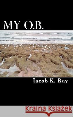 My O.B. Jacob K. Ray 9781452819365 Createspace - książka
