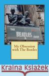 My Obsession with The Beatles Kshirsagar, Amit 9781494432164 Createspace