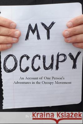 My Occupy: An Account of One Person's Adventures in the Occupy Movement Christopher Mandel 9780615797793 Occubooks.Org - książka