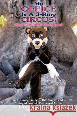My Office Is a 3-Ring Circus!: Must I Take Orders from Clowns? Judim 9780595351855 iUniverse - książka