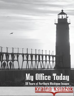 My Office Today: 50 Years of Northern Michigan Images John Russell 9781954786646 Mission Point Press - książka