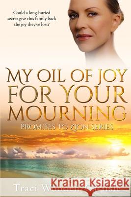 My Oil Of Joy For Your Mourning Wooden-Carlisle, Traci 9781505215526 Createspace - książka