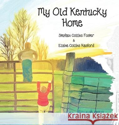 My Old Kentucky Home Elaine Collins Hasford Stephen Collins Foster 9780999666630 Elaine GC Hasford - książka