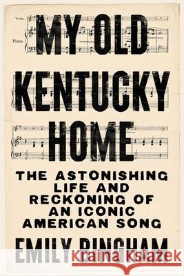 My Old Kentucky Home: The Astonishing Life and Reckoning of an Iconic American Song Emily Bingham 9781985901315 University Press of Kentucky - książka