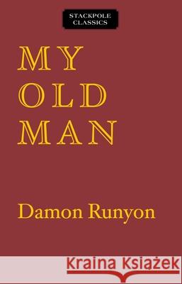 My Old Man: The Dissenting Opinions of a Salty American Damon Runyon 9780811737555 Stackpole Books - książka