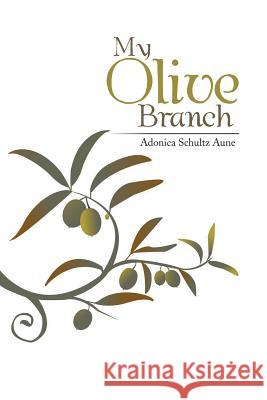 My Olive Branch Adonica Schultz Aune 9781483691664 Xlibris - książka