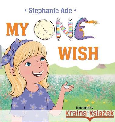 My One Wish Stephanie Ade, Deborah C Johnson 9781954819566 Briley & Baxter Publications - książka