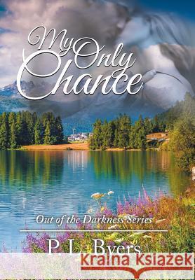 My Only Chance: Out of the Darkness Series P L Byers 9781546213239 Authorhouse - książka