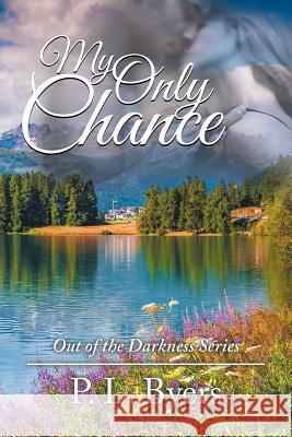 My Only Chance: Out of the Darkness Series P L Byers 9781546213253 Authorhouse - książka