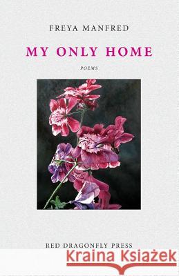 My Only Home Manfred Freya 9781890193300 Red Dragonfly Press - książka