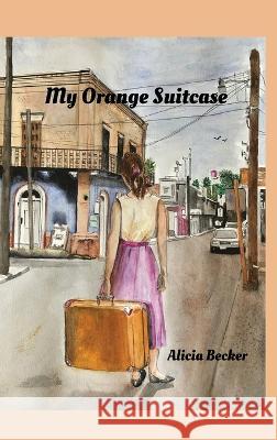 My Orange Suitcase Alicia Becker 9781662927263 Gatekeeper Press - książka