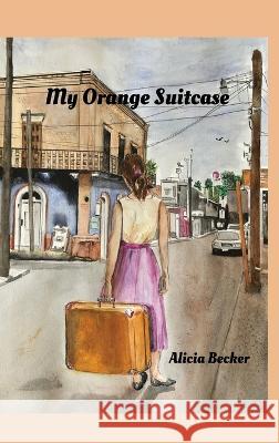 My Orange Suitcase Alicia Becker 9781662933332 Gatekeeper Press - książka