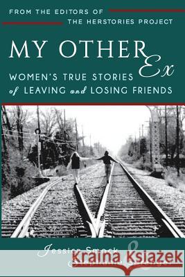 My Other Ex: Women's True Stories of Losing and Leaving Friends Jessica a. Smock Nicole Knepper 9780692272589 Herstories Project - książka