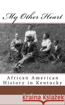 My Other Heart: African American History in Kentucky Jo Spencer 9781530641086 Createspace Independent Publishing Platform - książka