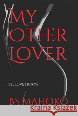 My Other Lover: Book 1: The Love I Know Busisiwe S. Mahoko 9781549733291 Independently Published - książka