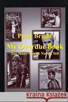 My Overdue Book: Too Many Stories Not To Tell Bright, Peter 9781511856102 Createspace - książka