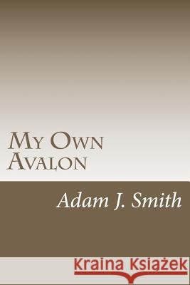 My Own Avalon MR Adam J. Smith Miss Tracey Fida 9780615564715 My Own Avalon - książka