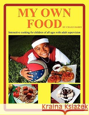 My Own Food by Chazz Darby Dorette Darby 9781453524954 Xlibris Corporation - książka