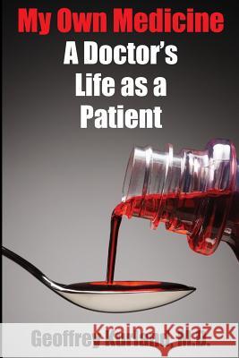 My Own Medicine: A Doctor's Life as a Patient Geoffrey Kurlan 9780989333122 Don Congdon Associates, Inc. - książka