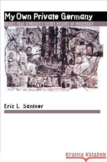 My Own Private Germany: Daniel Paul Schreber's Secret History of Modernity Santner, Eric L. 9780691026275 Princeton University Press - książka