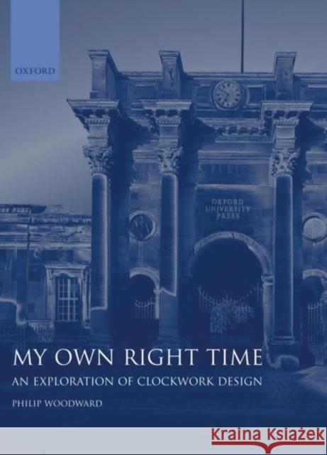 My Own Right Time: An Exploration of Clockwork Design Woodward, Philip 9780198565222  - książka