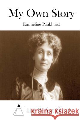 My Own Story Emmeline Pankhurst The Perfect Library 9781512291353 Createspace - książka
