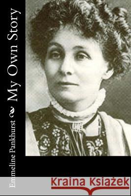My Own Story Emmeline Pankhurst 9781518898198 CreateSpace - książka