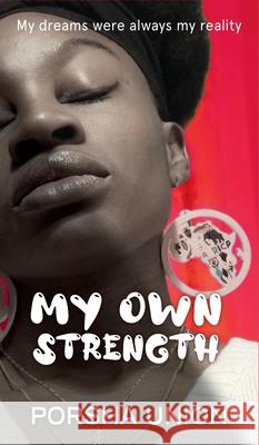 My Own Strength: My dreams were always my reality Porsha Union 9781737683513 Porsha Union - książka