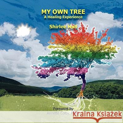 My Own Tree: A Healing Experience Shirlee Hall 9780984388325 Realityisbooks.Com, Inc. - książka