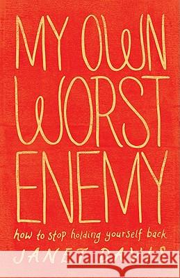 My Own Worst Enemy – How to Stop Holding Yourself Back Janet Davis, Anita Lustrea 9780764209505 Baker Publishing Group - książka