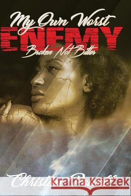 my own worst enemy: Broken not bitter Powell, Christine D. 9781547196036 Createspace Independent Publishing Platform - książka