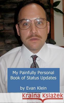 My Painfully Personal Book of Status Updates Evan Klein 9781467967907 Createspace - książka