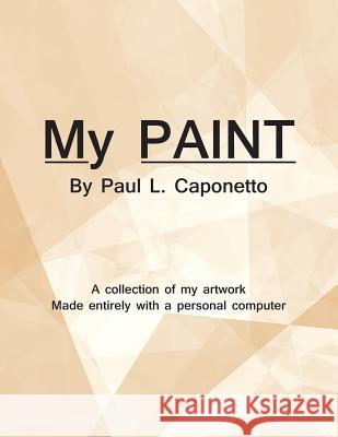 My Paint Paul L. Caponetto 9781490712833 Trafford Publishing - książka