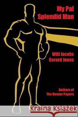 My Pal Splendid Man Will Jacobs Gerard Jones 9780996525916 Atomic Drop Press - książka