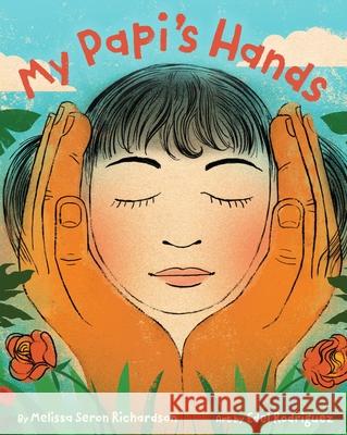 My Papi's Hands Melissa Seron Richardson Edel Rodriguez 9780316570374 Little, Brown Books for Young Readers - książka