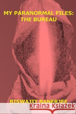 My Paranormal Files: The Bureau Biswajit Banerjee 9781495418006 Createspace - książka