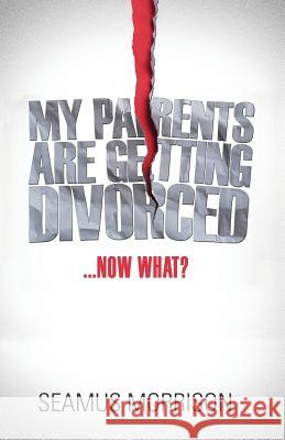 My Parents are Getting Divorced...Now What? Seamus Morrison 9781460230480 FriesenPress - książka