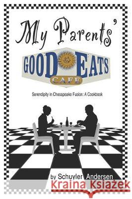 My Parents' Good Eats: Serendipity as Chesapeake Fusion - A Cookbook Elaine T. Paphides Kay Hawkins Schuyler Andersen 9781541025059 Createspace Independent Publishing Platform - książka