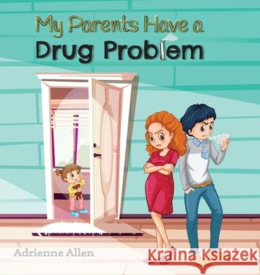 My Parents Have a Drug Problem Adrienne Allen 9781736101964 Ipy Agency - książka