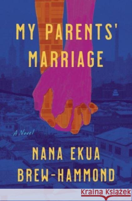 My Parents' Marriage: A Novel Nana Ekua Brew-Hammond 9780062976734 HarperCollins Publishers Inc - książka