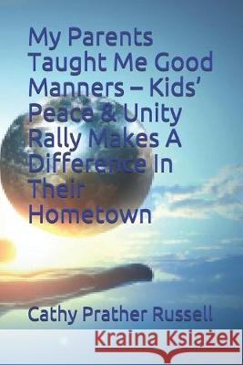 My Parents Taught Me Good Manners - Kids' Peace & Unity Rally Makes A Difference In Their Hometown Marcus a. Onvani Cathy Prather Russell 9781693619915 Independently Published - książka