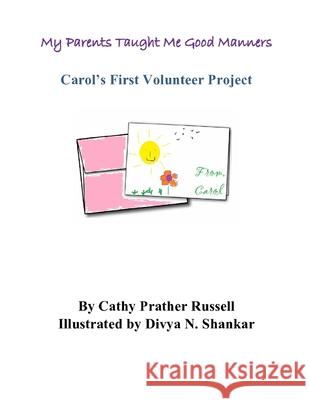 My Parents Taught Me Good Manners Carol's First Volunteer Project Divya N. Shankar Cathy Prather Russell 9781087053141 Independently Published - książka