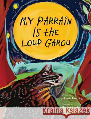 My Parrain Is the Loup Garou Johnette Downing 9781455627608 Pelican Publishing Company - książka