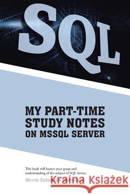 My Part-Time Study Notes on Mssql Server Morris Sebenzile Mntoninzi 9781482806441 Partridge Africa - książka
