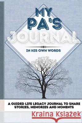 My Pa's Journal: A Guided Life Legacy Journal To Share Stories, Memories and Moments 7 x 10 Romney Nelson 9781922515872 Life Graduate Publishing Group - książka