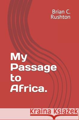 My Passage to Africa. Brian C Rushton 9781549853197 Independently Published - książka