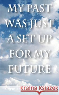 My Past Was Just A Set Up For My Future Prophetess Gail Rose 9781432714796 Outskirts Press - książka