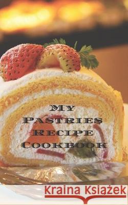 My Pastries Recipe Cookbook: Create your own Pastries Recipe Cookbook with all your Irish favorite recipes in a 5
